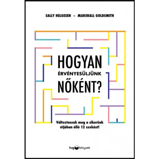 Hogyan érvényesüljünk nőként? - Marshall Goldsmith - Sally Helgesen