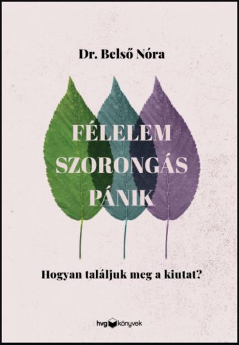 Félelem, szorongás, pánik - Hogyan találjuk meg a kiutat? - Belső Nóra