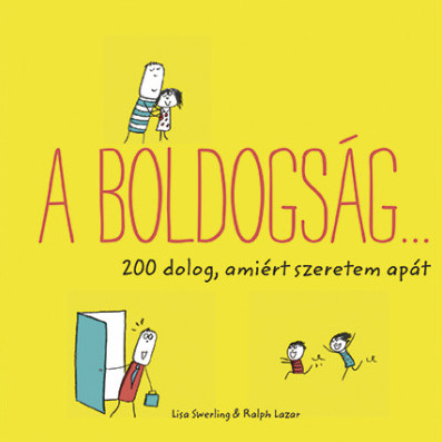 A boldogság… - 200 dolog, amiért szeretem apát - Ralph Lazar és Lisa Swerling