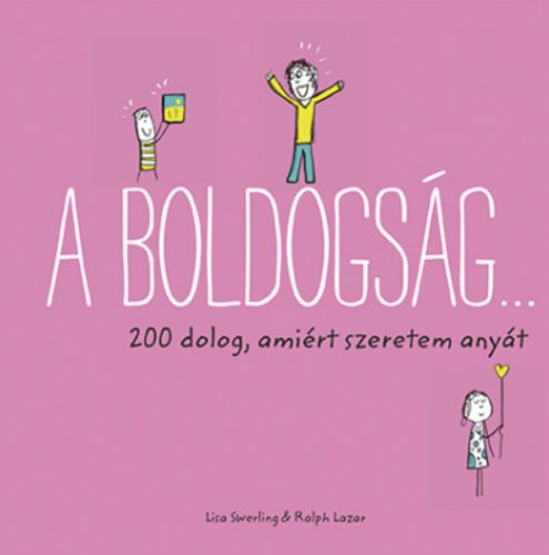 A boldogság… - 200 dolog, amiért szeretem anyát - Ralph Lazar és Lisa Swerling