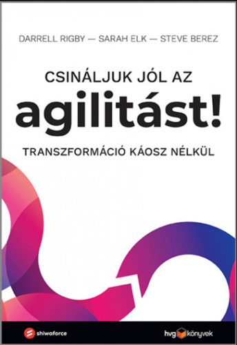 Csináljuk jól az agilitást! - Steve Berez - Sarah Elk - Darrell Rigby