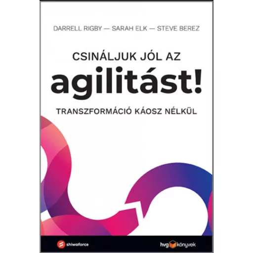 Csináljuk jól az agilitást! - Steve Berez - Sarah Elk - Darrell Rigby