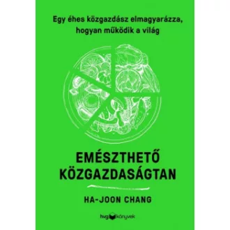  Emészthető közgazdaságtan - Egy éhes közgazdász elmagyarázza, hogyan működik a világ - Ha-Joon Chang