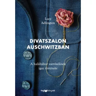   Divatszalon Auschwitzban - A haláltábor varrónőinek igaz története - Lucy Adlington