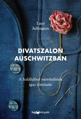 Divatszalon Auschwitzban - A haláltábor varrónőinek igaz története - Lucy Adlington
