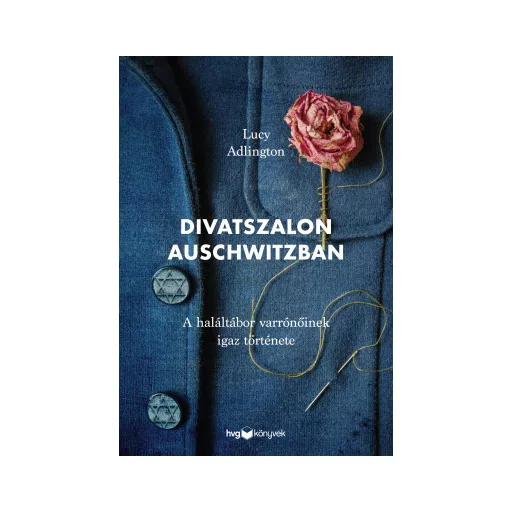 Divatszalon Auschwitzban - A haláltábor varrónőinek igaz története - Lucy Adlington