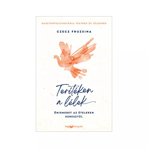Terítéken a lélek - Önismeret az ételeken keresztül - Czecz Fruzsina