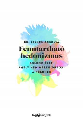 Fenntartható hedonizmus - Dr. Lelkes Orsolya