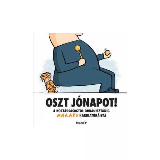 Oszt jónapot! - A köztársaságtól Orbanisztánig Marabu karikatúráival