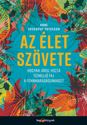 Az élet szövete - Hogyan járul hozzá tízmillió faj a fennmaradásunkhoz? - Anne Sverdrup-Thygeson