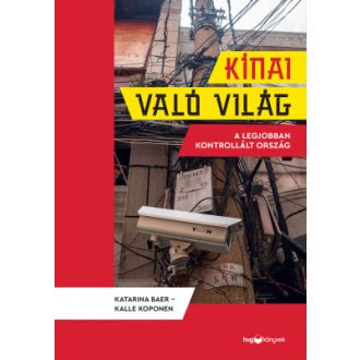   Kínai való világ - A legjobban kontrollált ország - Kalle Koponen - Katarina Baer