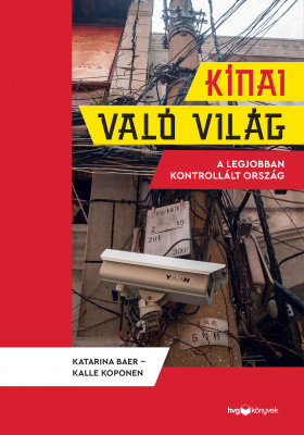 Kínai való világ -  A legjobban kontrollált ország - Kalle Koponen - Katarina Baer