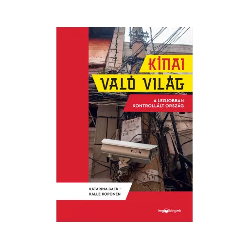 Kínai való világ - A legjobban kontrollált ország - Kalle Koponen - Katarina Baer
