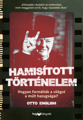 Hamisított történelem - Hogyan formálták a világot a múlt hazugságai? - Otto English