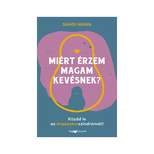 Miért érzem magam kevésnek? - Küzdd le az imposztorszindrómát! - Sandi Mann