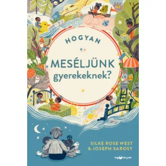   Hogyan meséljünk gyerekeknek? - Joseph Sarosy - Silke Rose West