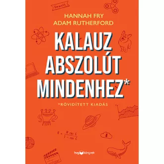 Kalauz abszolút mindenhez - Hannah Fry