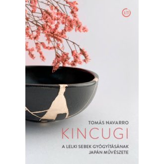   Kincugi - A lelki sebek gyógyításának japán művészete - Tomás Navarro