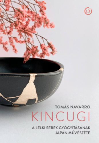 Kincugi - A lelki sebek gyógyításának japán művészete - Tomás Navarro