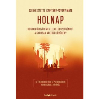   Holnap - Hogyan őrizzük meg lelki egészségünket a gyorsan változó jövőben?