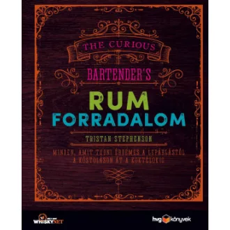   Rumforradalom - Minden, amit tudni érdemes a lepárlástól a kóstoláson át a koktélokig - Tristan Stephenson
