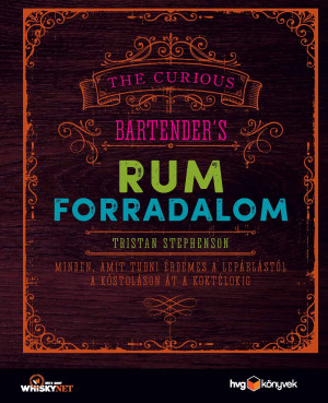 Rumforradalom - Minden, amit tudni érdemes a lepárlástól a kóstoláson át a koktélokig - Tristan Stephenson