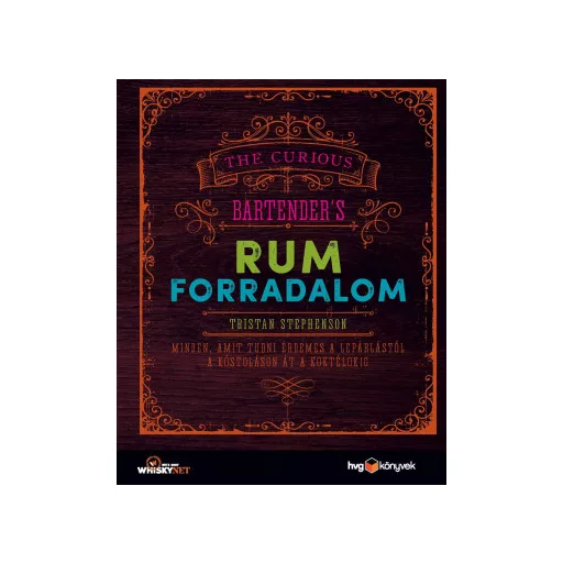 Rumforradalom - Minden, amit tudni érdemes a lepárlástól a kóstoláson át a koktélokig - Tristan Stephenson