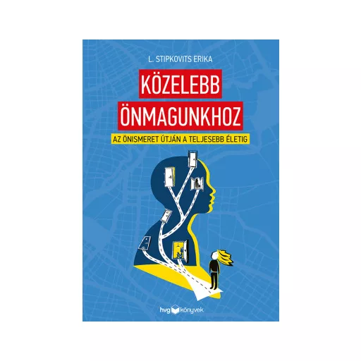 Közelebb önmagunkhoz - Az önismeret útján a teljesebb életig - L. Stipkovits Erika