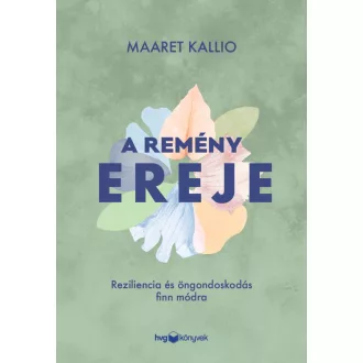   A remény ereje - Reziliencia és öngondoskodás finn módra - Maaret Kallio
