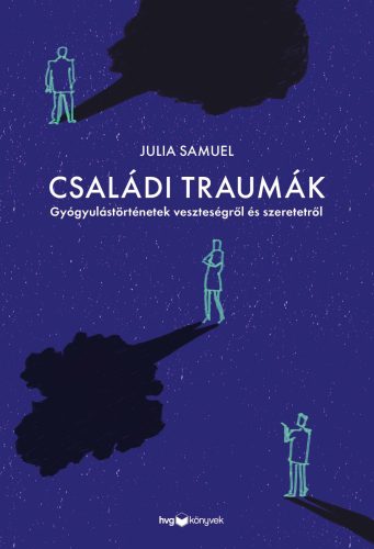 Családi traumák - Gyógyulástörténetek veszteségről és szeretetről - Julia Samuel