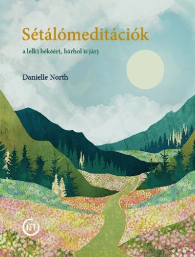 Sétálómeditáció - A lelki békéért, bárhol is járj - Danielle North