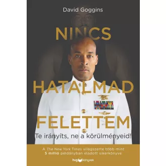   Nincs hatalmad felettem - Te irányíts, ne a körülményeid! - David Goggins