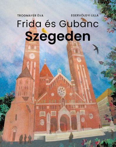 Frida és Gubanc Szegeden - Trogmayer Éva