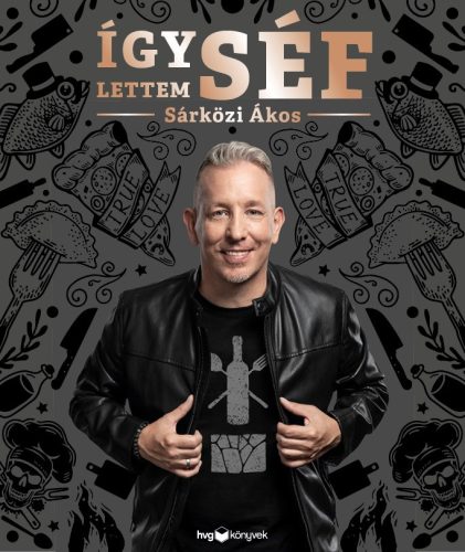 Így lettem séf - Sárközi Ákos