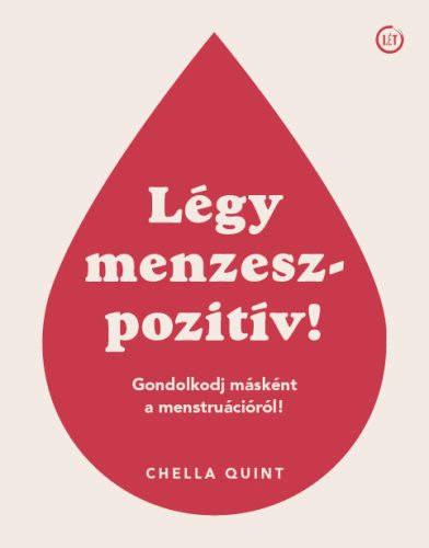 Légy menzeszpozitív! - Gondolkodj másként a menstruációról! - Chella Quint
