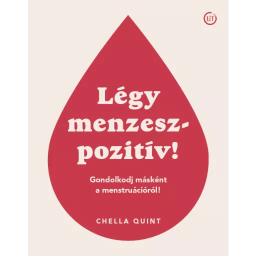 Légy menzeszpozitív! - Gondolkodj másként a menstruációról! - Chella Quint