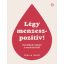 Légy menzeszpozitív! - Gondolkodj másként a menstruációról! - Chella Quint
