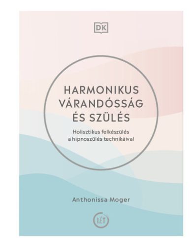 Harmonikus várandósság és szülés - Anthonissa Moger