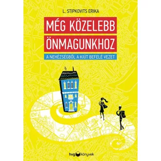   Még közelebb önmagunkhoz - A nehézségből a kiút befelé vezet - L. Stipkovits Erika