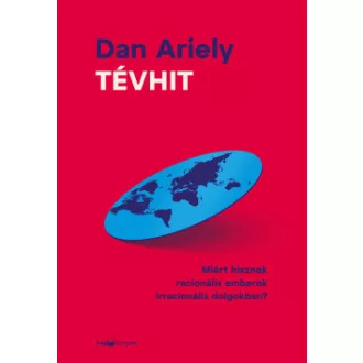   Tévhit - Miért hisznek racionális emberek irracionális dolgokban? - Dan Ariely