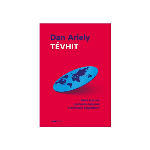 Tévhit - Miért hisznek racionális emberek irracionális dolgokban? - Dan Ariely