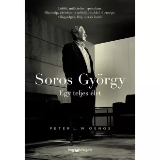 Soros György: Egy teljes élet - Peter L. W. Osnos
