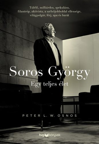 Soros György: Egy teljes élet  - Peter L. W. Osnos