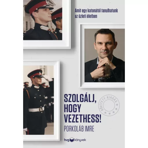 Szolgálj, hogy vezethess! - Porkoláb Imre (2. bővített kiadás)
