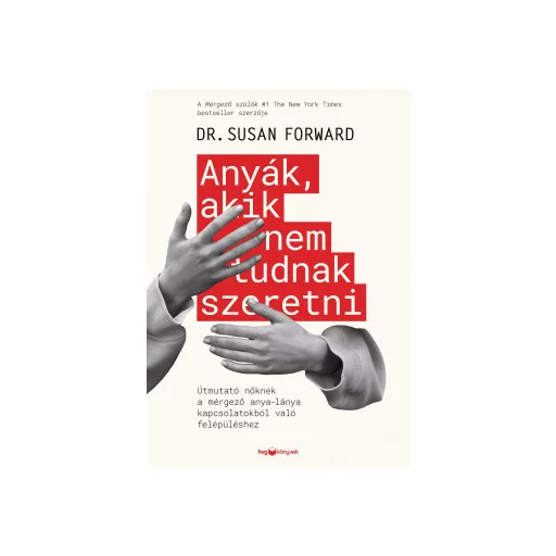 Anyák, akik nem tudnak szeretni - Dr. Susan Forward