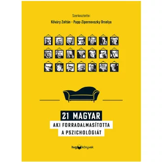   21 magyar, aki forradalmasította a pszichológiát - Kőváry Zoltán szerk.