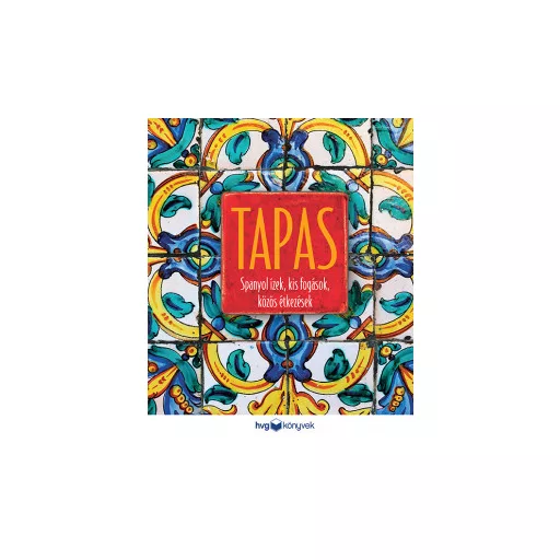 Tapas - Spanyol ízek, kis fogások, közös étkezések