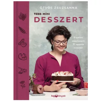   Több mint desszert - 6 kedvenc alapanyagom 31 izgalmas receptben - Ötvös Zsuzsanna