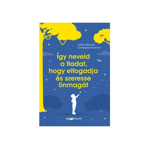 Így neveld a fiadat, hogy elfogadja és szeresse önmagát - Kasey Edwards - Christopher Scanlon