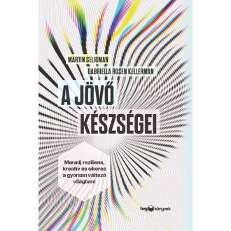   A jövő készségei - Martin Seligman - Gabriella Rosen Kellerman